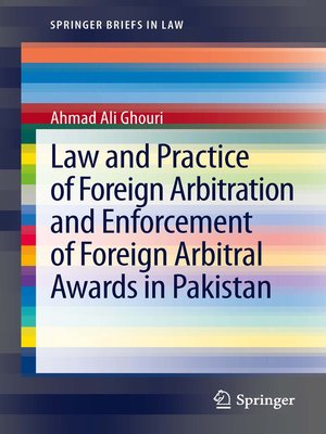 cover image of Law and Practice of Foreign Arbitration and Enforcement of Foreign Arbitral Awards in Pakistan